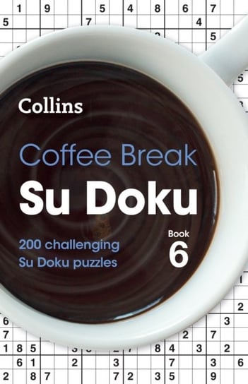 Coffee Break Su Doku Book 6: 200 Challenging Su Doku Puzzles Opracowanie zbiorowe