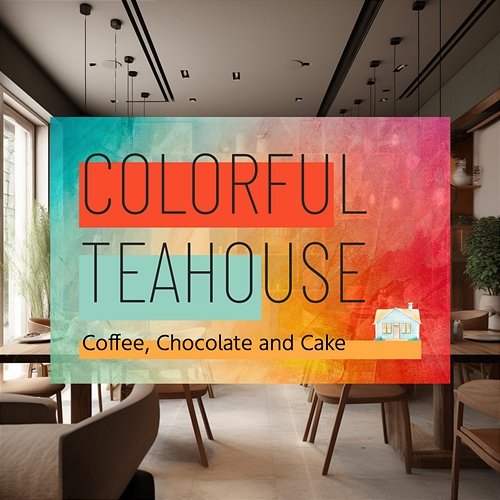 Coffee, Chocolate and Cake Colorful Teahouse