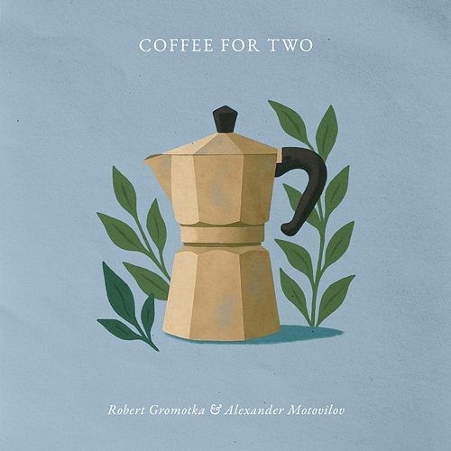 Coffee for Two Alexander Motovilov & Robert Gromotka