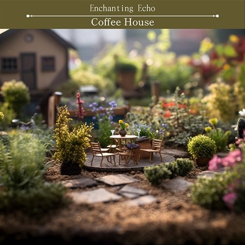 Coffee House Enchanting Echo