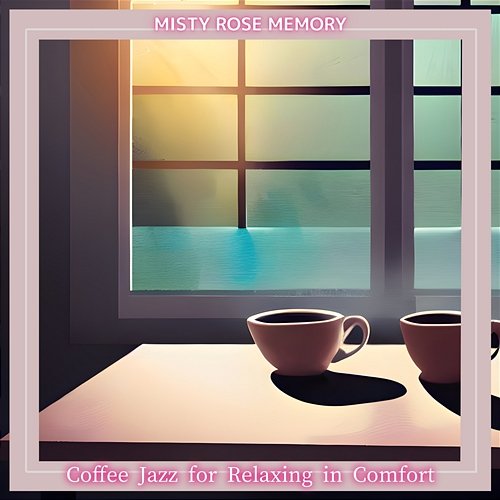 Coffee Jazz for Relaxing in Comfort Misty Rose Memory