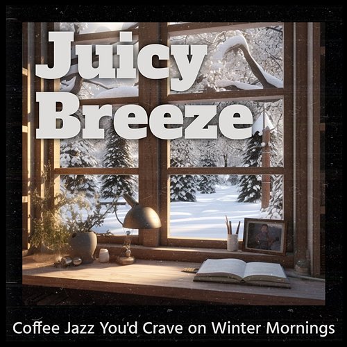 Coffee Jazz You'd Crave on Winter Mornings Juicy Breeze