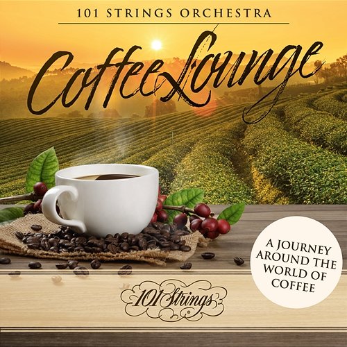 Coffee Lounge: A Journey Around the World of Coffee 101 Strings Orchestra