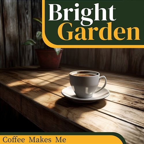 Coffee Makes Me Bright Garden