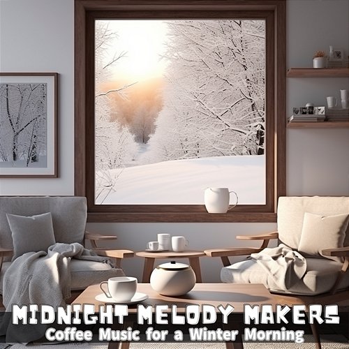 Coffee Music for a Winter Morning Midnight Melody Makers