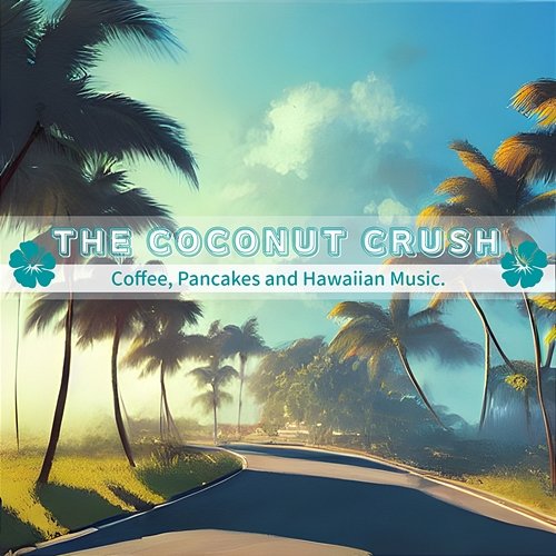 Coffee, Pancakes and Hawaiian Music . The Coconut Crush