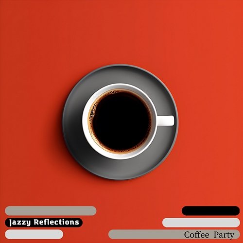 Coffee Party Jazzy Reflections