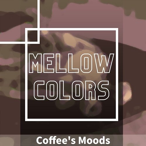 Coffee's Moods Mellow Colors