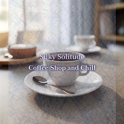 Coffee Shop and Chill Silky Solitude