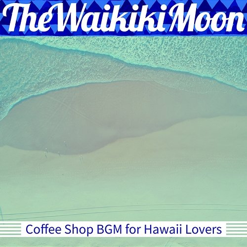 Coffee Shop Bgm for Hawaii Lovers The Waikiki Moon