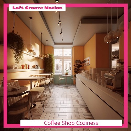 Coffee Shop Coziness Loft Groove Motion