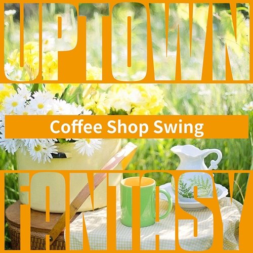 Coffee Shop Swing Uptown Fantasy
