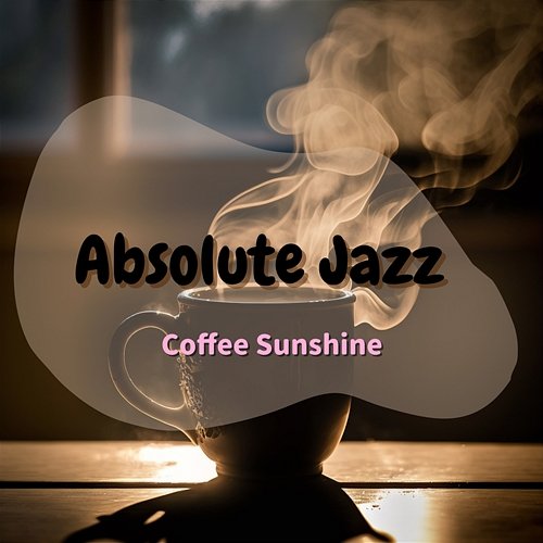 Coffee Sunshine Absolute Jazz