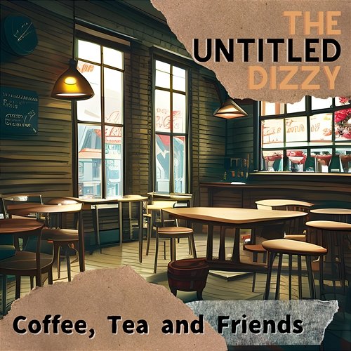Coffee, Tea and Friends The Untitled Dizzy