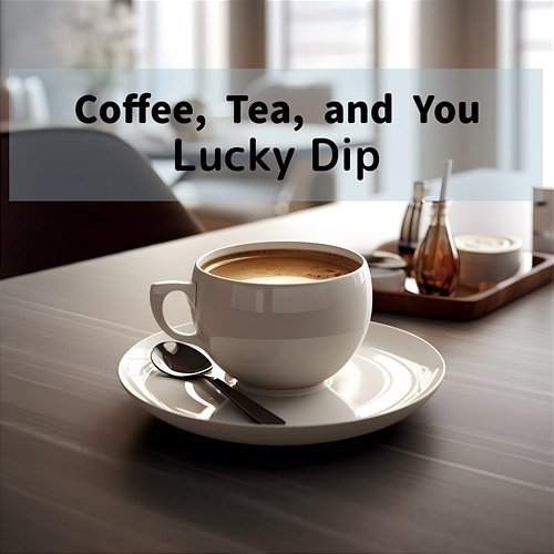 Coffee, Tea, and You Lucky Dip