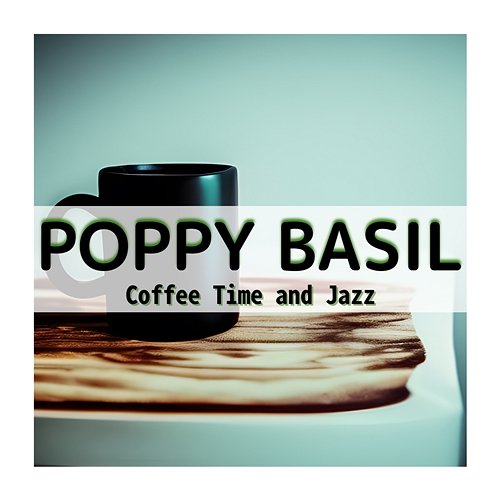 Coffee Time and Jazz Poppy Basil