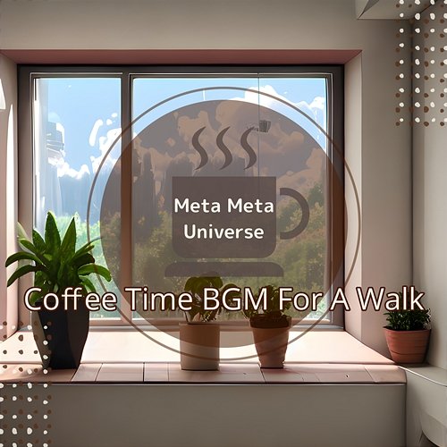 Coffee Time Bgm for a Walk Meta Meta Universe