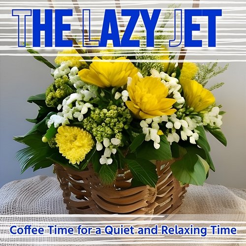Coffee Time for a Quiet and Relaxing Time The Lazy Jet