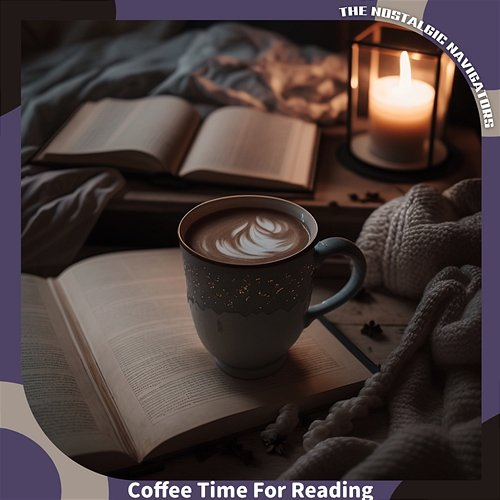 Coffee Time for Reading The Nostalgic Navigators