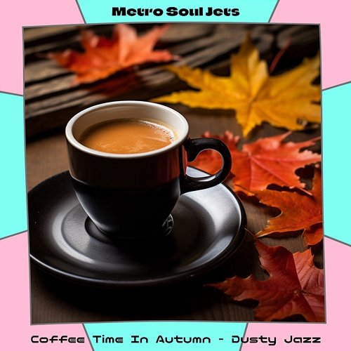 Coffee Time in Autumn-Dusty Jazz Metro Soul Jets