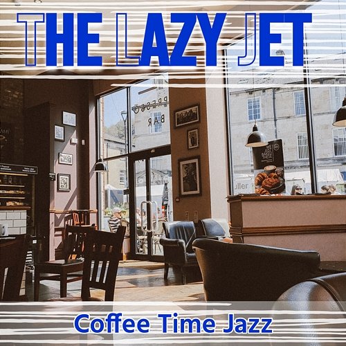 Coffee Time Jazz The Lazy Jet