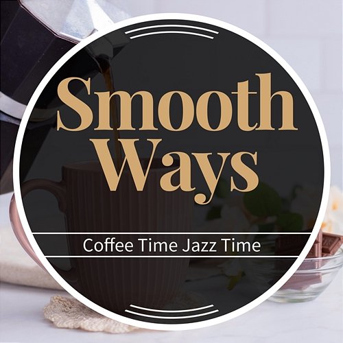 Coffee Time Jazz Time Smooth Ways