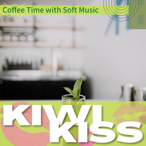 Coffee Time with Soft Music Kiwi Kiss