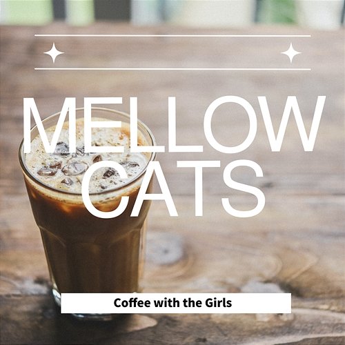 Coffee with the Girls Mellow Cats