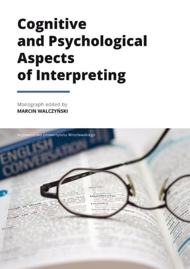 Cognitive and Psychological Aspects of Interpreting Wydawnictwo Uniwersytetu Wrocławskiego