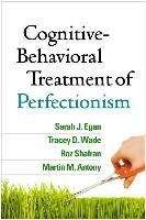 Cognitive-Behavioral Treatment of Perfectionism Egan Sarah J., Wade Tracey D., Shafran Roz, Antony Martin M.