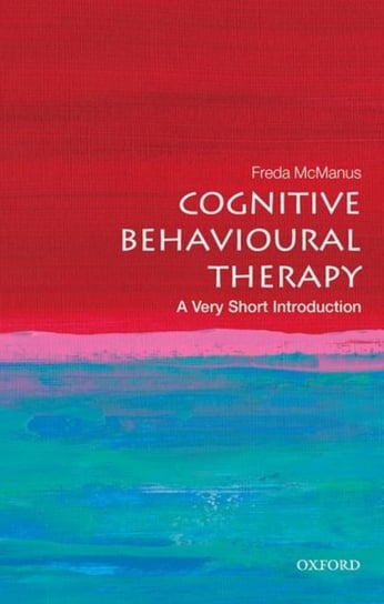 Cognitive Behavioural Therapy: A Very Short Introduction Opracowanie zbiorowe