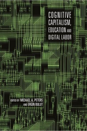 Cognitive Capitalism, Education and Digital Labor Michael Adrian Peters