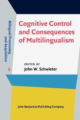 Cognitive Control and Consequences of Multilingualism Schwieter John W.