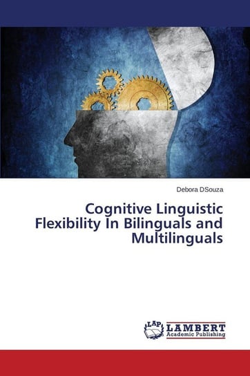 Cognitive Linguistic Flexibility In Bilinguals and Multilinguals Dsouza Debora