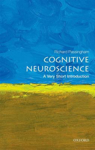 Cognitive Neuroscience: A Very Short Introduction Passingham Richard
