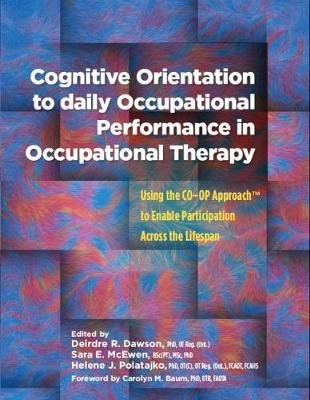 Cognitive Orientation to Daily Occupational Performance in Occupational Therapy Deirdre R. Dawson