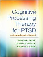 Cognitive Processing Therapy for PTSD Resick Patricia A., Monson Candice M., Chard Kathleen M.
