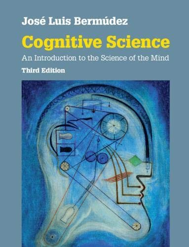 Cognitive Science: An Introduction to the Science of the Mind Jose Luis Bermudez