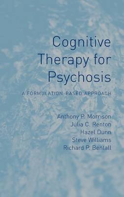Cognitive Therapy for Psychosis: A Formulation-Based Approach Morrison Anthony P., Renton Julia C., Dunn Hazel