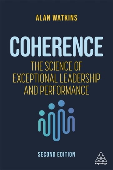 Coherence: The Science of Exceptional Leadership and Performance Alan Watkins