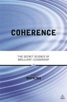 Coherence: The Secret Science of Brilliant Leadership Watkins Alan