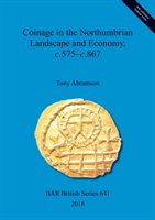 Coinage in the Northumbrian Landscape and Economy, c.575-c.867 Tony Abramson