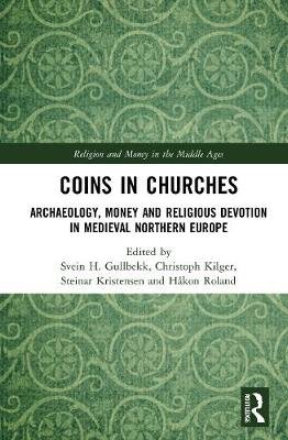 Coins in Churches: Archaeology, Money and Religious Devotion in Medieval Northern Europe Opracowanie zbiorowe