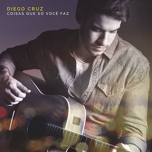 Coisas Que Só Você Faz Diego Cruz