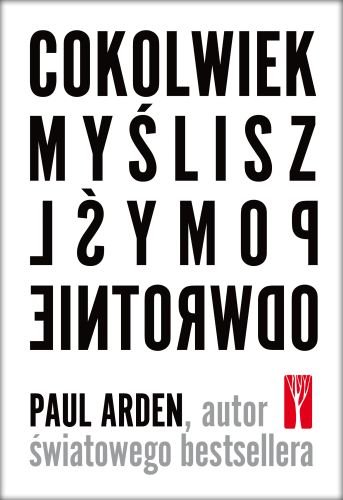 Cokolwiek myślisz, pomyśl odwrotnie Arden Paul