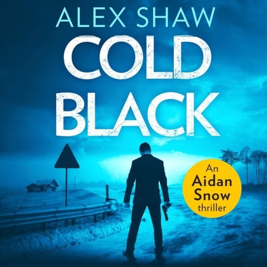 Cold Black (An Aidan Snow SAS Thriller, Book 2) Shaw Alex