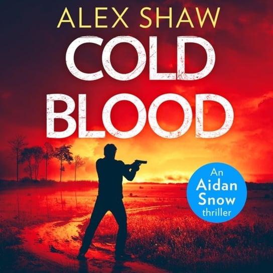 Cold Blood (An Aidan Snow SAS Thriller, Book 1) Shaw Alex