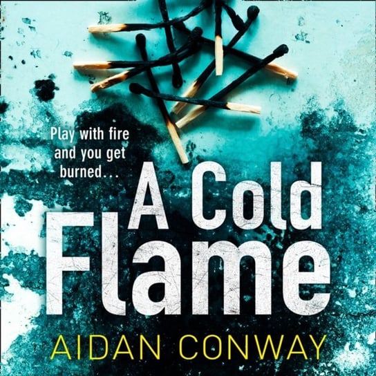 Cold Flame (Detective Michael Rossi Crime Thriller Series, Book 2) Aidan Conway