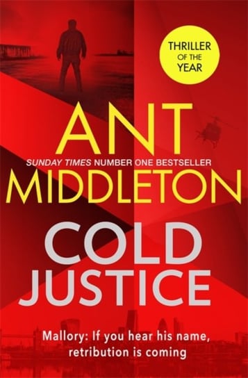 Cold Justice. The thriller of the year from the bestselling superstar of SAS. Who Dares Wins Middleton Ant