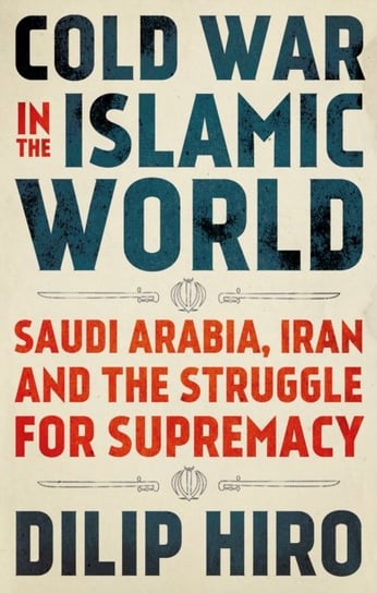 Cold War in the Islamic World Hiro Dilip